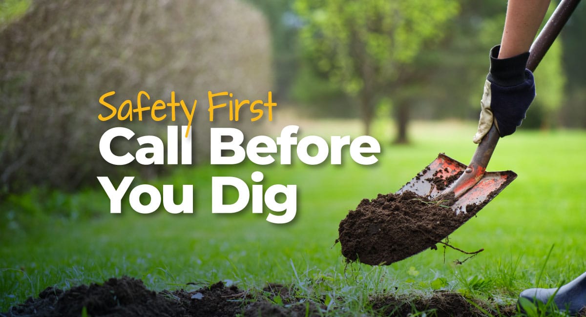 Safety first. Call 811 before you dig.