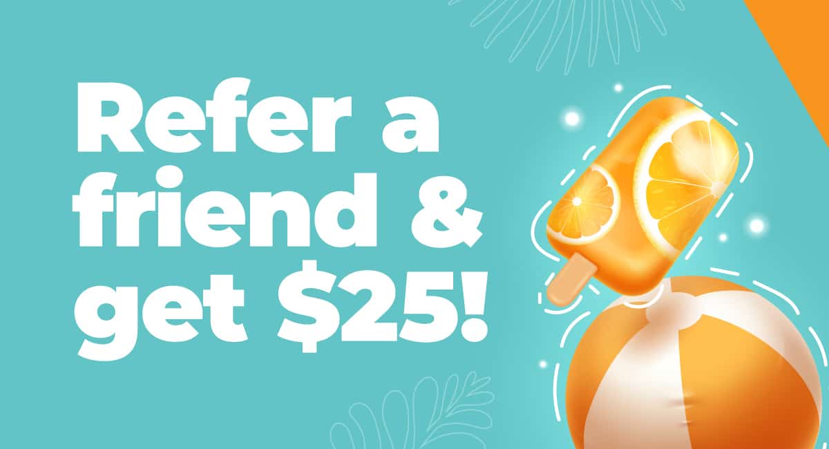 Refer a friend and get $25